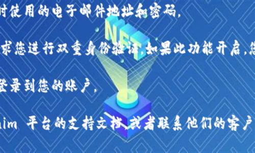 Tokenim 是一种数字货币交易平台，从您的问题来看，您可能是在询问如何通过该平台进行登录。不同的平台有不同的登录流程，通常包括以下步骤：

1. **访问官方网站**：确保您访问的是 Tokenim 的官方网站，以防遇到钓鱼网站。
  
2. **查找登录按钮**：在首页上，通常可以找到明显的“登录”或“Sign In”按钮，通常位于页面的右上角。

3. **输入凭证**：点击登录后，您通常需要输入注册时使用的电子邮件地址和密码。

4. **双重验证**：为了安全起见，Tokenim 可能会要求您进行双重身份验证。如果此功能开启，您需要输入发送到您手机或邮箱的验证码。

5. **登录成功**：输入正确的凭证后，您应该能成功登录到您的账户。

如果这些步骤无法解决您的问题，您可以查看 Tokenim 平台的支持文档，或者联系他们的客户服务，以获取适应您具体情况的帮助。